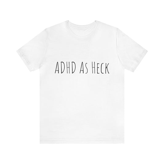ADHD as Heck Short Sleeve Tee